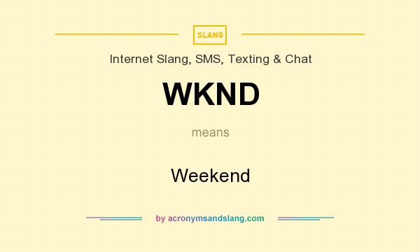 What does WKND mean? It stands for Weekend