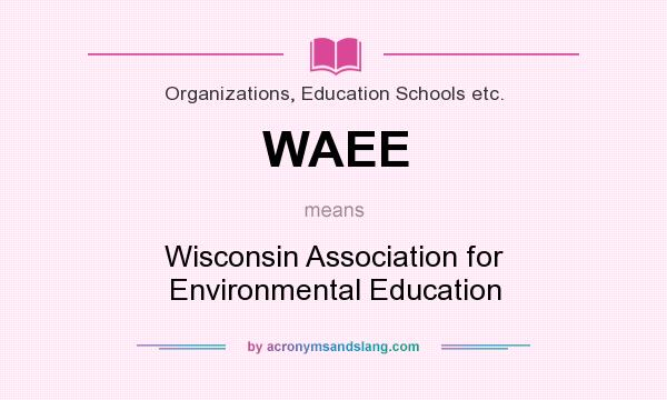What does WAEE mean? It stands for Wisconsin Association for Environmental Education