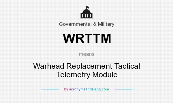 What does WRTTM mean? It stands for Warhead Replacement Tactical Telemetry Module