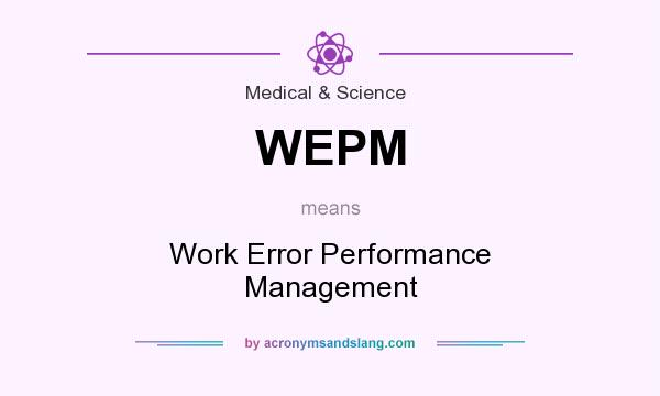 What does WEPM mean? It stands for Work Error Performance Management