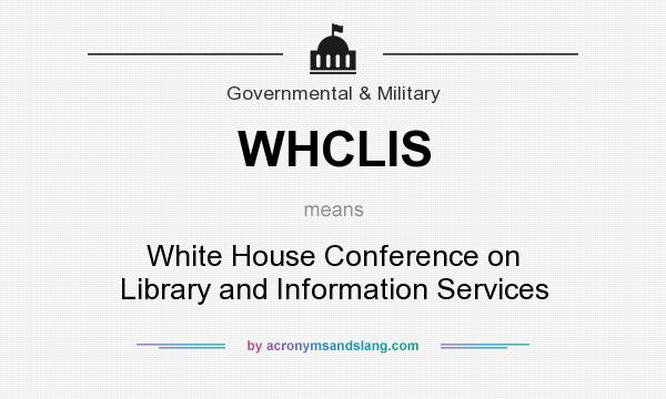 What does WHCLIS mean? It stands for White House Conference on Library and Information Services
