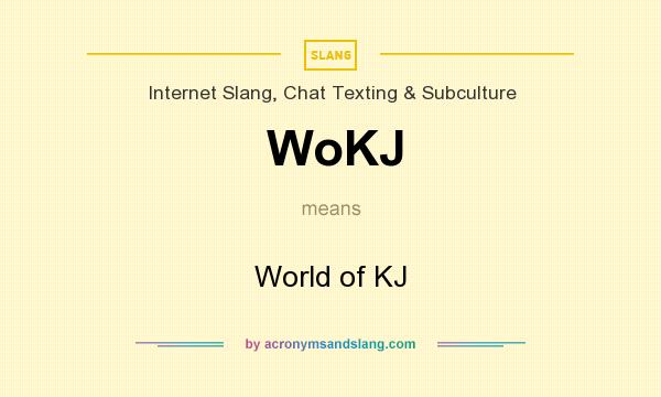 What does WoKJ mean? It stands for World of KJ