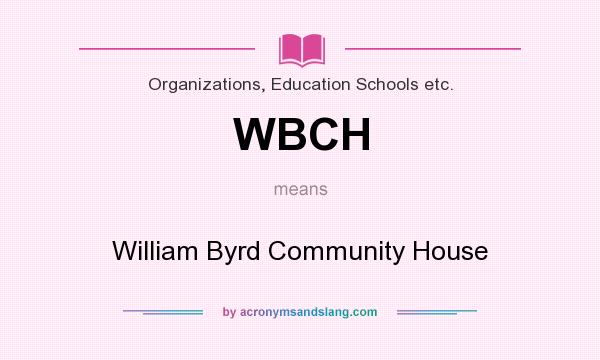 What does WBCH mean? It stands for William Byrd Community House