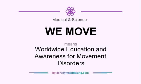 What does WE MOVE mean? It stands for Worldwide Education and Awareness for Movement Disorders