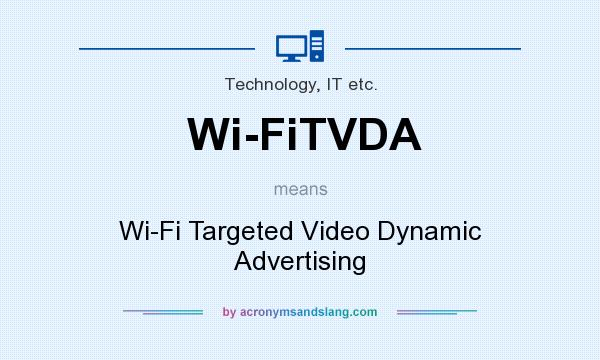 What does Wi-FiTVDA mean? It stands for Wi-Fi Targeted Video Dynamic Advertising