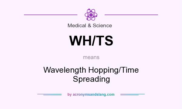 What does WH/TS mean? It stands for Wavelength Hopping/Time Spreading