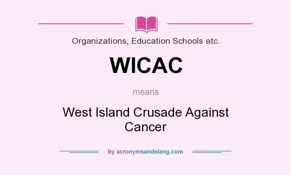 What does WICAC mean? It stands for West Island Crusade Against Cancer