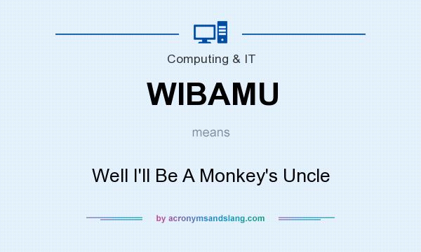 What does WIBAMU mean? It stands for Well I`ll Be A Monkey`s Uncle
