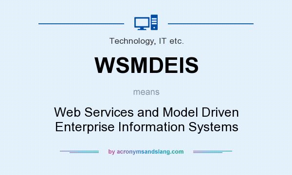 What does WSMDEIS mean? It stands for Web Services and Model Driven Enterprise Information Systems
