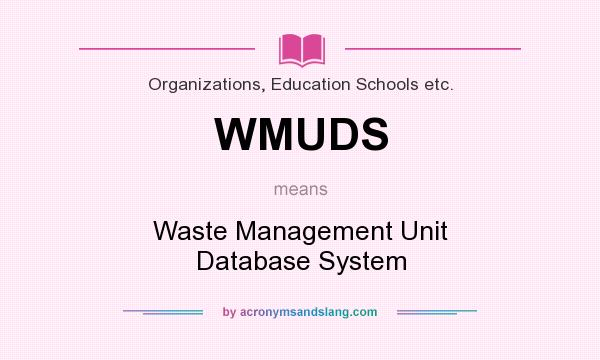 What does WMUDS mean? It stands for Waste Management Unit Database System