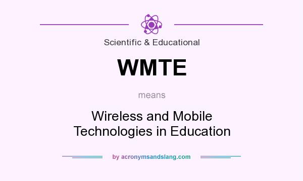 What does WMTE mean? It stands for Wireless and Mobile Technologies in Education