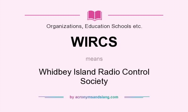 What does WIRCS mean? It stands for Whidbey Island Radio Control Society