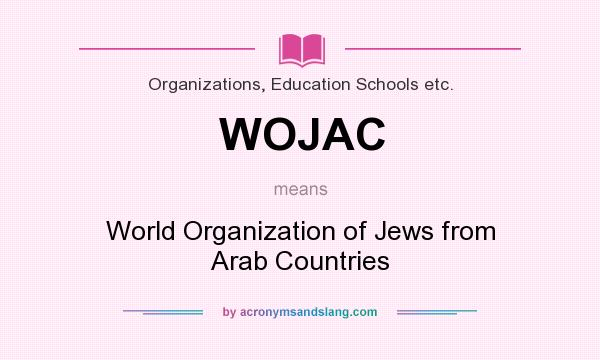 What does WOJAC mean? It stands for World Organization of Jews from Arab Countries