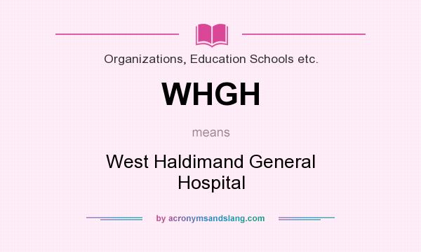 What does WHGH mean? It stands for West Haldimand General Hospital