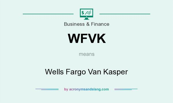 What does WFVK mean? It stands for Wells Fargo Van Kasper