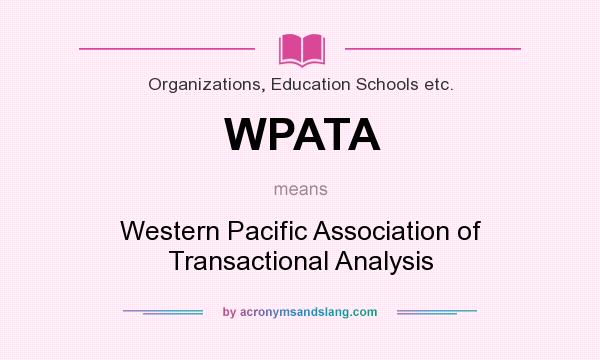 What does WPATA mean? It stands for Western Pacific Association of Transactional Analysis