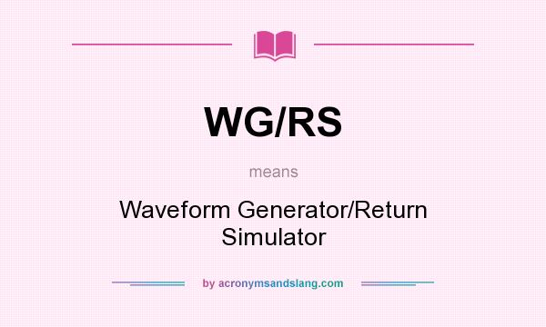What does WG/RS mean? It stands for Waveform Generator/Return Simulator