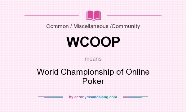 What does WCOOP mean? It stands for World Championship of Online Poker