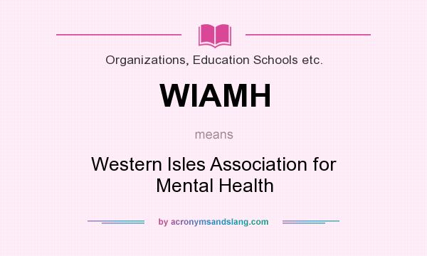 What does WIAMH mean? It stands for Western Isles Association for Mental Health