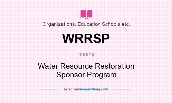 What does WRRSP mean? It stands for Water Resource Restoration Sponsor Program