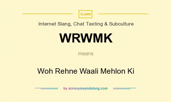 What does WRWMK mean? It stands for Woh Rehne Waali Mehlon Ki