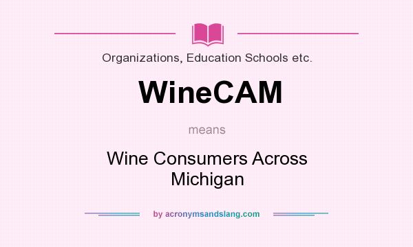 What does WineCAM mean? It stands for Wine Consumers Across Michigan