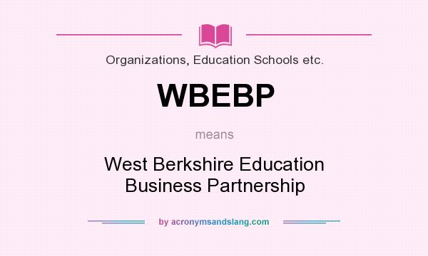 What does WBEBP mean? It stands for West Berkshire Education Business Partnership