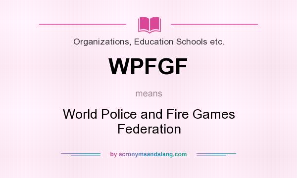 What does WPFGF mean? It stands for World Police and Fire Games Federation