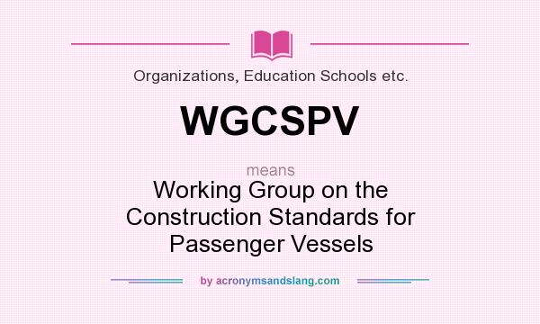 What does WGCSPV mean? It stands for Working Group on the Construction Standards for Passenger Vessels