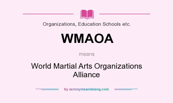 What does WMAOA mean? It stands for World Martial Arts Organizations Alliance