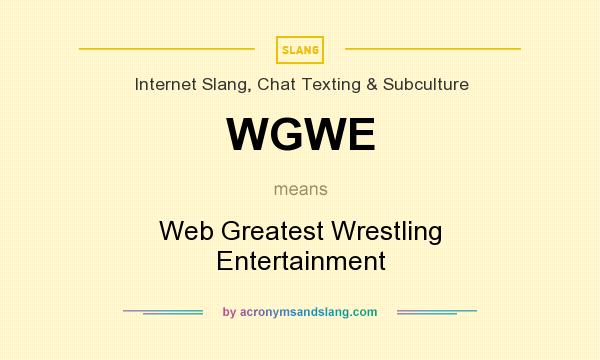 What does WGWE mean? It stands for Web Greatest Wrestling Entertainment