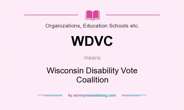 What does WDVC mean? It stands for Wisconsin Disability Vote Coalition