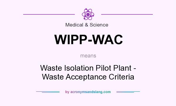 What does WIPP-WAC mean? It stands for Waste Isolation Pilot Plant - Waste Acceptance Criteria