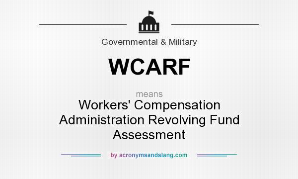 What does WCARF mean? It stands for Workers` Compensation Administration Revolving Fund Assessment