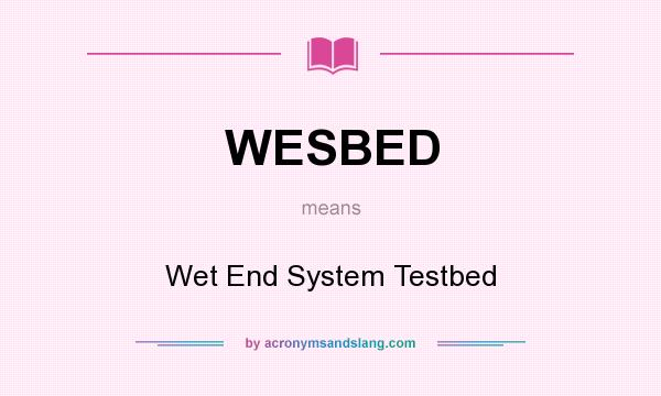 What does WESBED mean? It stands for Wet End System Testbed