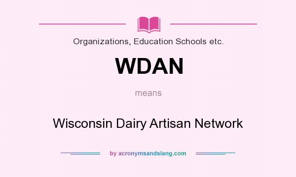 What does WDAN mean? It stands for Wisconsin Dairy Artisan Network