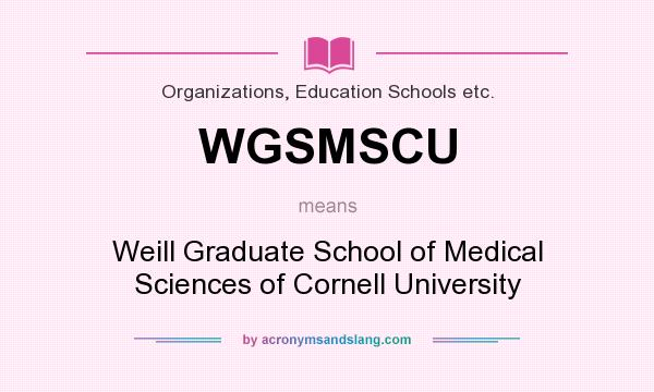 What does WGSMSCU mean? It stands for Weill Graduate School of Medical Sciences of Cornell University