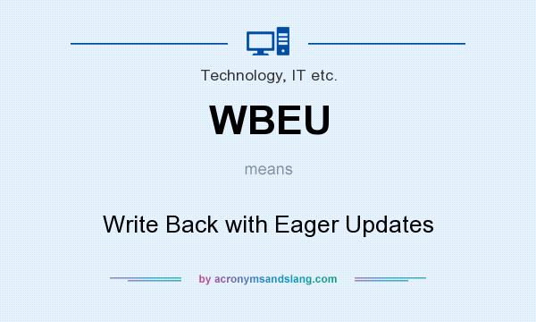 What does WBEU mean? It stands for Write Back with Eager Updates