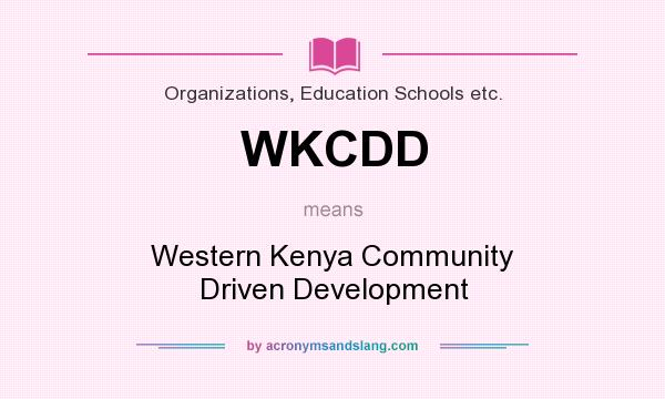 What does WKCDD mean? It stands for Western Kenya Community Driven Development