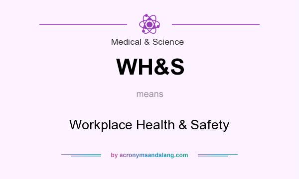 What does WH&S mean? It stands for Workplace Health & Safety