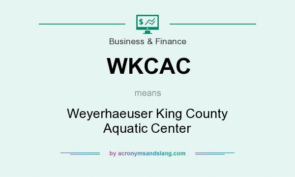 What does WKCAC mean? It stands for Weyerhaeuser King County Aquatic Center