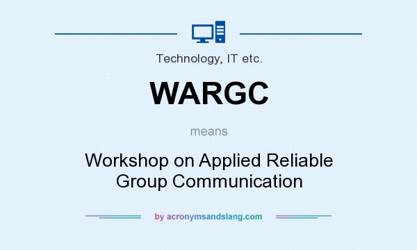 What does WARGC mean? It stands for Workshop on Applied Reliable Group Communication