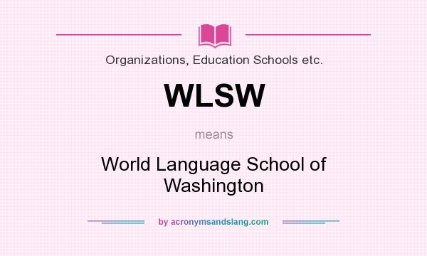 What does WLSW mean? It stands for World Language School of Washington
