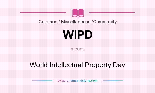 What does WIPD mean? It stands for World Intellectual Property Day