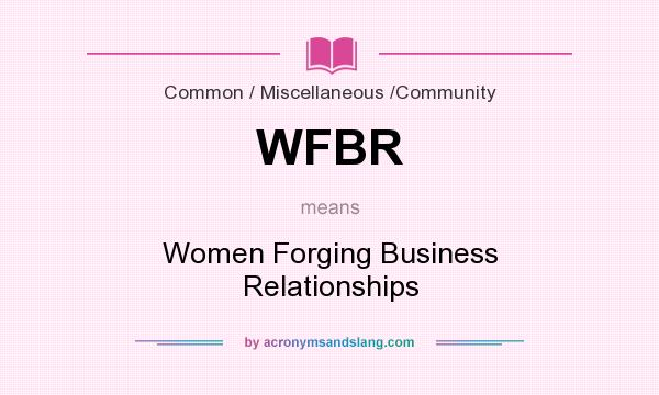 What does WFBR mean? It stands for Women Forging Business Relationships