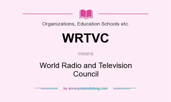 What does WRTVC mean? It stands for World Radio and Television Council