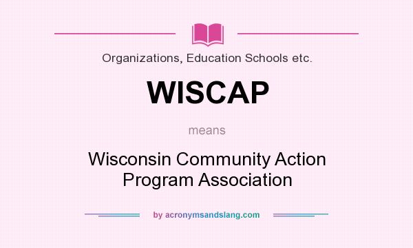 What does WISCAP mean? It stands for Wisconsin Community Action Program Association