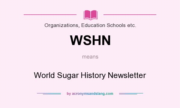 What does WSHN mean? It stands for World Sugar History Newsletter