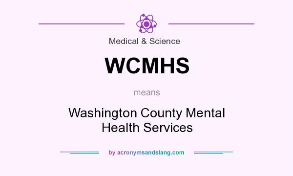 What does WCMHS mean? It stands for Washington County Mental Health Services
