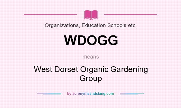 What does WDOGG mean? It stands for West Dorset Organic Gardening Group